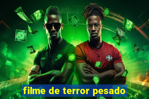 filme de terror pesado